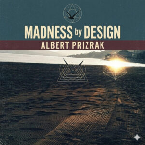 Albert Prizrak - Madness by design