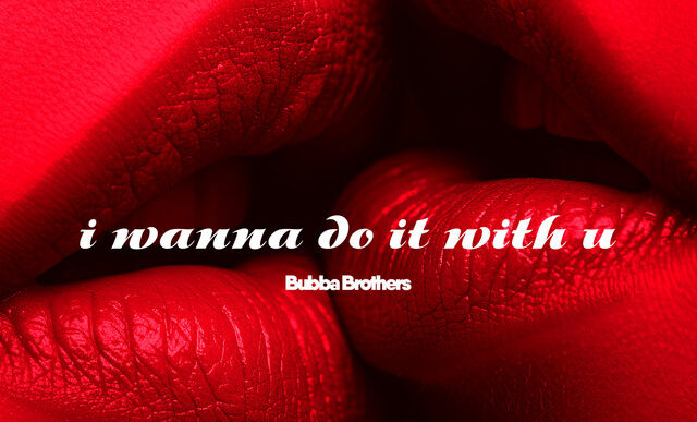 Bubba Brothers - I Wanna Do It With U - Original Mix