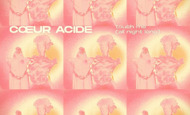 CŒUR ACIDE - _TOUCH ME (All Night Long)_