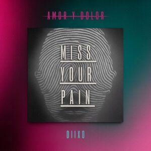 DIIXO - Miss Your Pain