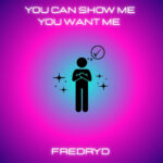 FREDRYD - You Can Show Me You Want Me
