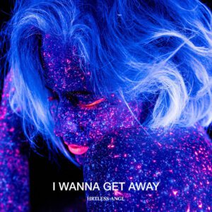 HRTLESS ANGL - I Wanna Get Away
