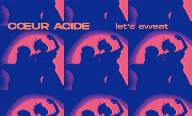CŒUR ACIDE - LET'S SWEAT