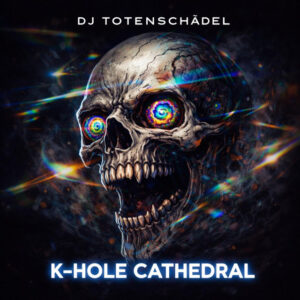 DJ Totenschädel - K-Hole Cathedral