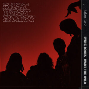 East West Honey - Wake the Wild, Lyric Jones - Takes Two