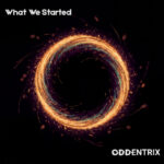 Oddentrix - What We Started