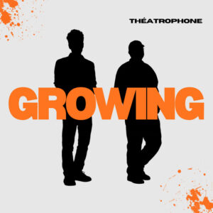 Théatrophone - Growing