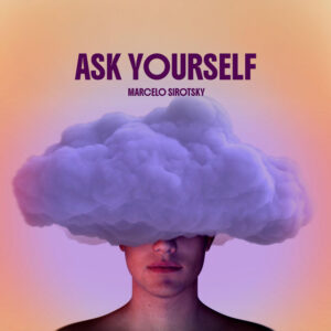 Marcelo Sirotsky - Ask Yourself