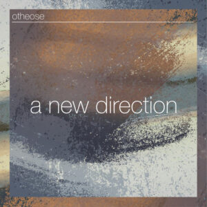 OTHEOSE - A New Direction