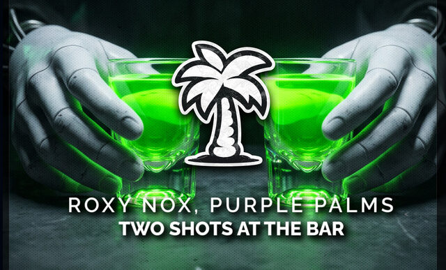 Roxy Nox x Purple Palms - Two Shots at the Bar