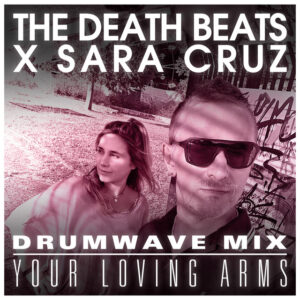 The Death Beats x Sara Cruz - Your Loving Arms