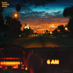 BIJOU x Tchami x MKLA - 6AM