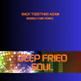 Deep Fried Soul - Back Together Again (Bubblefunk remix)