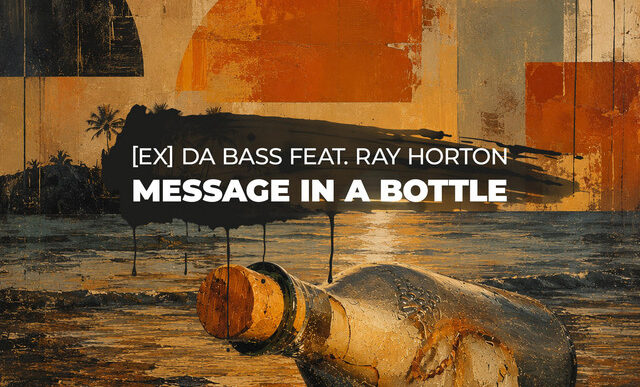 [Ex] da Bass x Ray Horton - Message In A Bootle