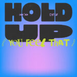 Loco Dice - Hold Up (You Feel That)