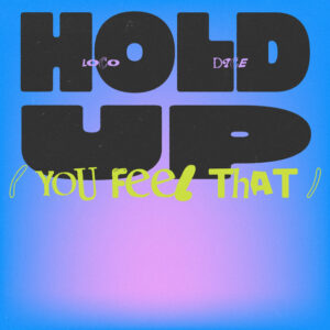 Loco Dice - Hold Up (You Feel That)