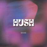 DIIXO - Hush