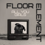 Floor Element - All You Girls - Original Mix